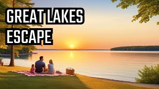 Discover the Perfect Great Lakes Escape