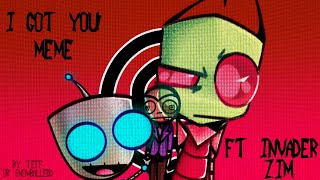 I GOT YOU! [meme animation] | Invader ZiM