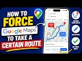 How to Force Google Maps to Take a Certain Route