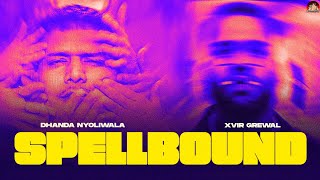 Dhanda Nyoliwala x Xvir Grewal - Spellbound (Official Music Video)