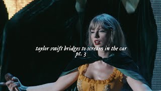 taylor swift bridges to scream in the car pt. 3