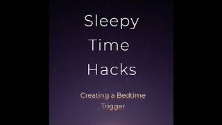 Sleepy Time Hacks Creating a Bedtime Trigger