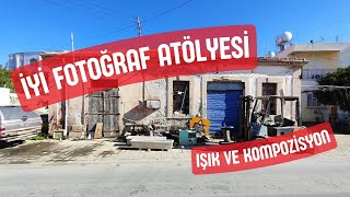 İyi Fotoğraf Atölyesi- (1) Işık ve kompozisyon