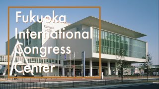 【FUKUOKA INTERNATIONAL CONGRESS CENTER】promotional video