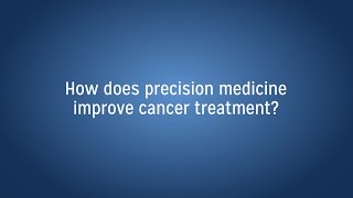 Precision Medicine & Cancer Treatment
