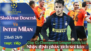 nhận định soi kèo Shakhtar Donetsk vs Inter Milan | trực tiếp bóng cúp c1 | 23h45 ngày 28/9/2021
