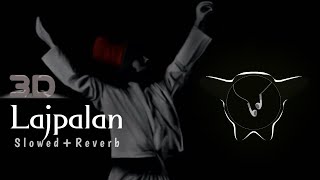Lajpalan 3D ||Slowed+Reverb|| ||Mein Lajpalan De Ladlagiyan  3D Song|| || The Music King ||
