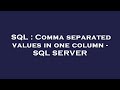 SQL : Comma separated values in one column - SQL SERVER