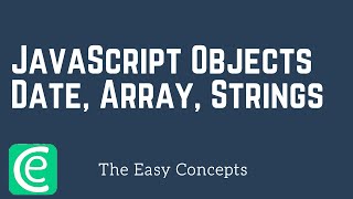 Web Development | L19: JavaScript Objects - Date, Array, and Strings | The Easy Concepts