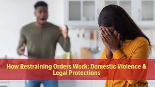 How Restraining Orders Work: Domestic Violence \u0026 Legal Protections