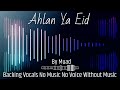Ahlan Ya Eid Backing Vocals By Muad No Music No Voice Without Music