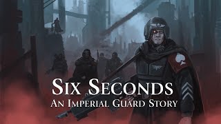 Warhammer 40k - Six Seconds - An Imperial Guard Story
