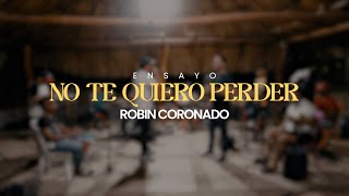 NO TE QUIERO PERDER  - ROBIN CORONADO x LEO BERMUDEZ (ensayo)