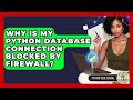 Why Is My Python Database Connection Blocked By Firewall? - Python Code School