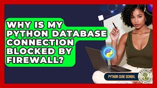 Why Is My Python Database Connection Blocked By Firewall? - Python Code School