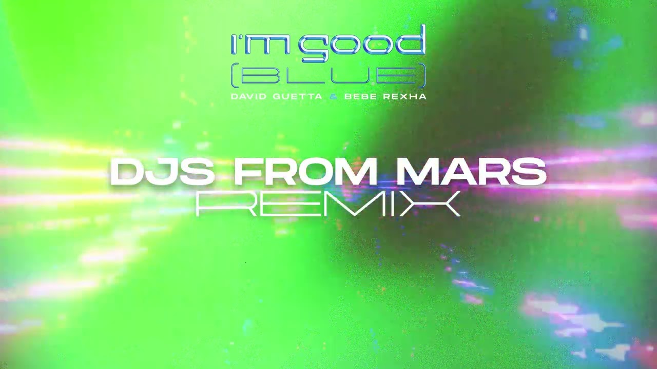 David Guetta & Bebe Rexha - I'm Good (Blue) [Djs From Mars Remix ...