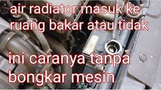 Cara cek kebocoran air radiator masuk ruang bakar mesin atau tidak tanpa bongkar mesin