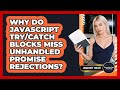Why Do JavaScript Try/catch Blocks Miss Unhandled Promise Rejections? - JavaScript Toolkit