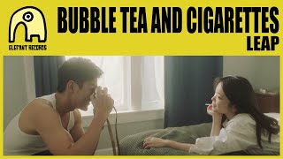 BUBBLE TEA AND CIGARETTES - Leap [Official]