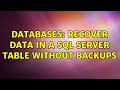 Databases: Recover data in a SQL Server table without backups (2 Solutions!!)