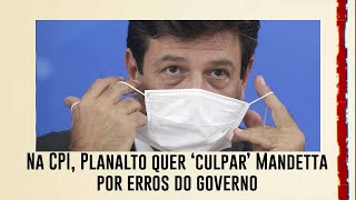 Na CPI, Planalto quer ‘culpar’ Mandetta por erros do governo na pandemia