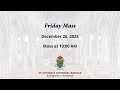 Friday Mass  - December 26, 2025