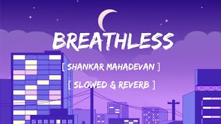 Breathless ❤️ || Slowed & Reverb || Shankar Mahadevan || #lofi #slowed #trending #shankarmahadevan