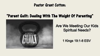 Pastor Grant Cotton: Are we Meeting Our Kids Spiritual Needs? 1 Kings 19:1-8