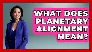 What Does Planetary Alignment Mean? - Astrology Awakening