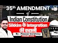 Know the historical context of 35th Amendment of Indian Constitution by Pawan Varshney.