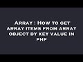 Array : How to get array items from array object by key value in php