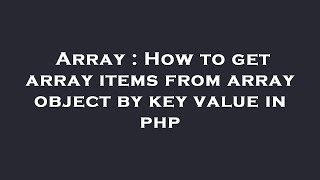 Array : How to get array items from array object by key value in php