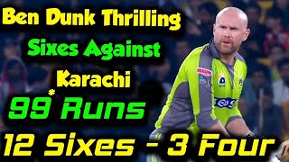 Ben dunk batting against Karachi king | LQ vs KK | ben dunk 99 runs not out | LQ vs IU | PSL 6  2021