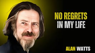 No Regrets in My Life  || Motivational Speech By Alan Watts