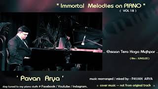 Ehsaan Tera Hoga Mujhpar   |   Piano by PAVAN ARYA   |   Vol 18    |    cover   |