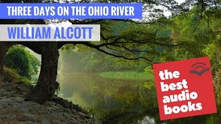 William Alcott - Three Days On The Ohio River - Travel and Geography Audiobook - Full Audio Book