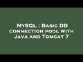 MySQL : Basic DB connection pool with Java and Tomcat 7