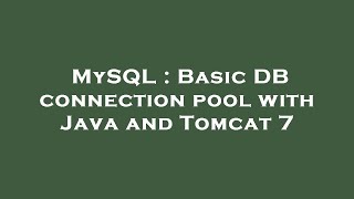 MySQL : Basic DB connection pool with Java and Tomcat 7
