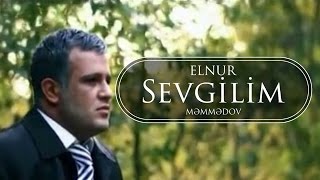 Elnur Memmedov - Sevgilim ( Klip )