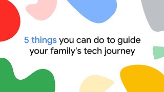 5 things you can do to guide your family's tech journey