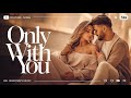 Only With You – A Heartfelt Love Song | Mr. Unknown's Music