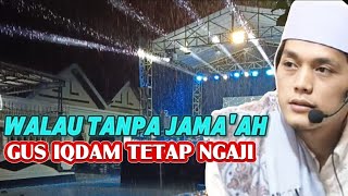 GUS IQDAM TETAP NGAJI WALAU TANPA JAMA'AH❓ TERNYATA tetap FULL JAMA'AH TULUS