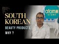 SOUTH KOREAN BEAUTY PRODUCTS, WHY ? #atomy