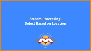 Stream Processing : Select Based on Location