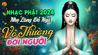 Nhạc Phật Chọn Lọc 2024, Lk Vô Thường Đời Người - Nghe Ý Nghĩa Nhẹ Nhàng Dễ Ngủ Hay Nhất Hiện Nay