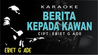 Download Lagu BERITA KEPADA KAWAN Ebiet G Ade Karaoke l Cipt Ebi... MP3 Gratis