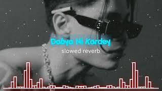 Dabya Ni Kardey (slowed reverb) #bassboosted #newpunjabisongs #trending #viral