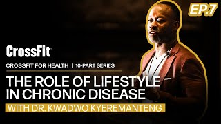CrossFit for Health: The Role of Lifestyle in Chronic Disease, With Dr. Kwadwo Kyeremanteng