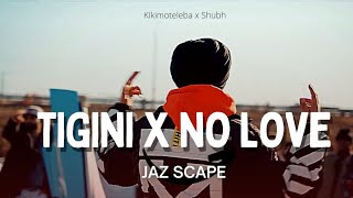 Tigini X No Love (Lyrics) trending song |JAZ Scape Mashup