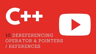 10. C++ Programming - Dereferencing Operator and Pointers / References